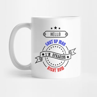 04 - Hello Shut Up Man Mug